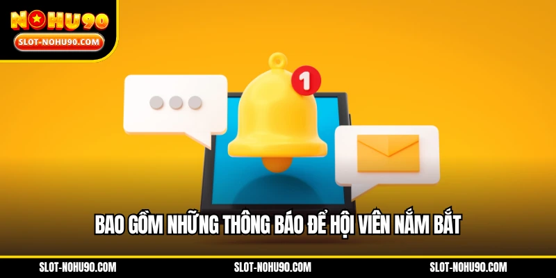 Bao gồm những thông báo để người dùng nắm bắt