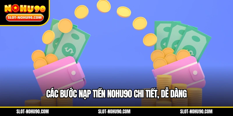 Các bước nạp tiền NOHU90 chi tiết, dễ dàng