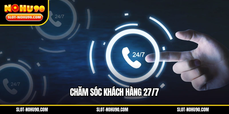 Chăm sóc khách hàng 27/7