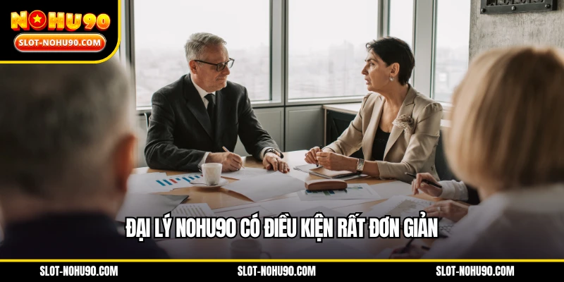 Đại lý NOHU90 có điều kiện rất đơn giản