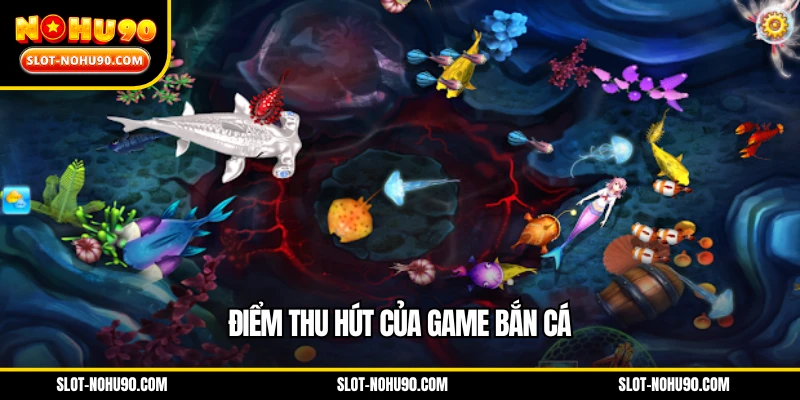 Điểm thu hút của game bắn cá