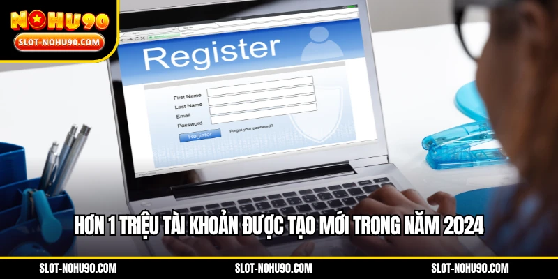 Hơn 1 triệu tài khoản được tạo mới trong năm 2024
