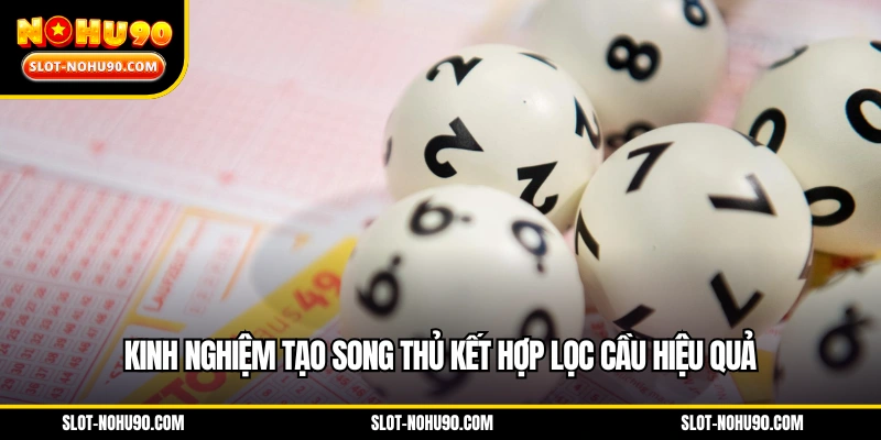 Kinh nghiệm tạo song thủ kết hợp lọc cầu hiệu quả