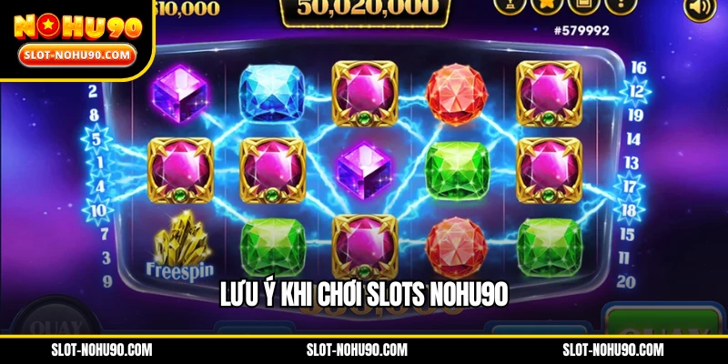 Lưu ý khi chơi slots NOHU90