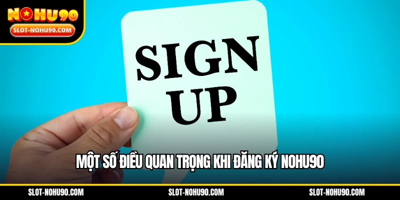 Một số điều quan trọng khi đăng ký NOHU90
