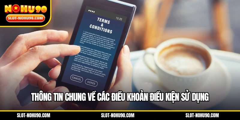Thông tin chung về các điều khoản điều kiện sử dụng